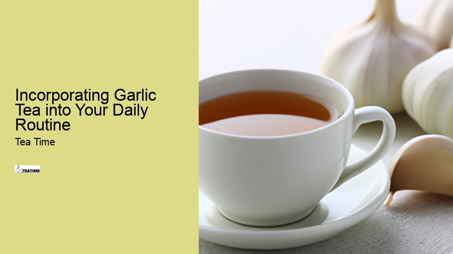 Incorporating Garlic Tea into Your Daily Routine